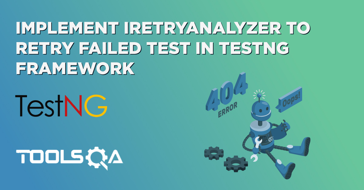 Implement IRetryAnalyzer to Retry Failed Test in TestNG Framework